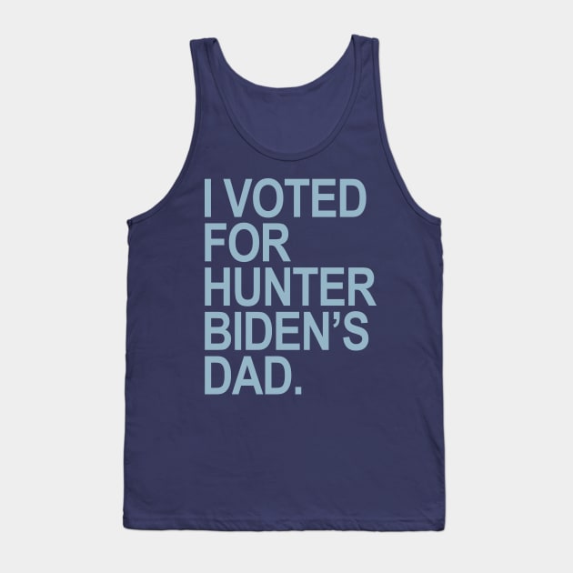 I Voted for Hunter Biden's Dad - blue Tank Top by Tainted